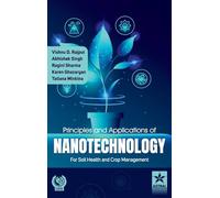Principles and Applications of Nanotechnology for Soil Health and Crop Management