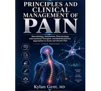 PRINCIPLES AND CLINICAL MANAGEMENT OF PAIN: Neurobiology, Assessment, Pharmacology, Interventional Therapies, and Multidisciplinary Approaches to Acute and Chronic Pain