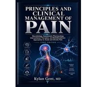 PRINCIPLES AND CLINICAL MANAGEMENT OF PAIN: Neurobiology, Assessment, Pharmacology, Interventional Therapies, and Multidisciplinary Approaches to Acute and Chronic Pain