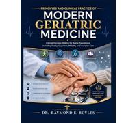 Principles and Clinical Practice of Modern Geriatric Medicine: Clinical, decision making for aging population, including frailty, cognition and complex care