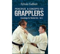 Principles and Concepts for Grapplers: Judo, BJJ, Wrestling and other grappling arts (Knowledge for Martial Arts)