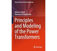 Principles and Modeling of the Power Transformers (Energy Systems in Electrical Engineering)