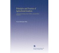 Principles and Practice of Agricultural Analysis: A Manual for the Study of Soils, Fertilizers, and Agricultural Products V. 1