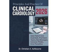 Principles And Practice Of Clinical Cardiology 2026: Daily Patient Care Essentials, Prioritized Topics, Key Messages, Common Pitfalls, Error Prevention