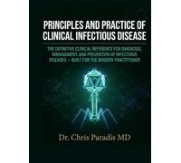 PRINCIPLES AND PRACTICE OF CLINICAL INFECTIOUS DISEASE: THE DEFINITIVE CLINICAL REFERENCE FOR DIAGNOSIS, MANAGEMENT, AND PREVENTION OF INFECTIOUS DISEASES BUILT FOR THE MODERN PRACTITIONER