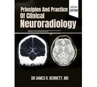 Principles And Practice Of Clinical Neuroradiology: Comprehensive, Evidence-Based Guide to Imaging Diagnosis, Interventional Techniques, and the Latest Clinical Guidelines