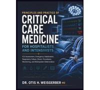 Principles and Practice of Critical Care Medicine for Hospitalists and Intensivists: ICU Assessment, Emergency Stabilization, Respiratory Failure, Shock, Procedures, Monitoring, and Multisystem Deteri