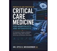 Principles and Practice of Critical Care Medicine for Hospitalists and Intensivists: ICU Assessment, Emergency Stabilization, Respiratory Failure, Shock, Procedures, Monitoring, and Multisystem Deteri