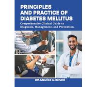 PRINCIPLES AND PRACTICE OF DIABETES MELLITUS: Comprehensive Clinical Guide to Diagnosis, Management, and Prevention.