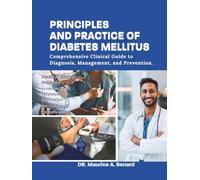 PRINCIPLES AND PRACTICE OF DIABETES MELLITUS: Comprehensive Clinical Guide to Diagnosis, Management, and Prevention.