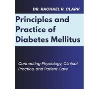 PRINCIPLES AND PRACTICE OF DIABETES MELLITUS: Connecting Physiology, Clinical Practice, and Patient Care.