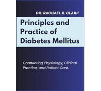 PRINCIPLES AND PRACTICE OF DIABETES MELLITUS: Connecting Physiology, Clinical Practice, and Patient Care.