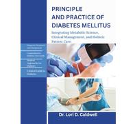 PRINCIPLES AND PRACTICE OF DIABETES MELLITUS: Integrating Metabolic Science, Clinical Management, and Holistic Patient Care.