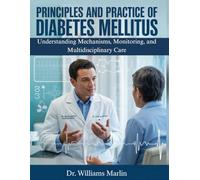 PRINCIPLES AND PRACTICE OF DIABETES MELLITUS: Understanding Mechanisms, Monitoring, and Multidisciplinary Care