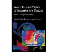 Principles and Practice of Expressive Arts Therapy: Toward a Therapeutic Aesthetics: Towards a Therapeutic Aesthetics