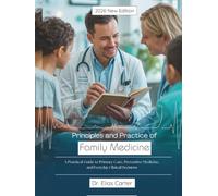 Principles and Practice of Family Medicine: A Practical Guide to Primary Care, Preventive Medicine, and Everyday Clinical Decisions