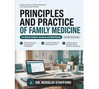 Principles and Practice of Family Medicine: The Evidence-Based Guide to Diagnosis, Clinical Reasoning, and Patient-Centered Primary Care for Medical Students, Residents, and ABFM Boards