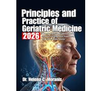 Principles and Practice of Geriatric Medicine: A Comprehensive, Evidence-Based Guide to the Diagnosis, Treatment, and Care of Older Adults