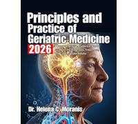 Principles and Practice of Geriatric Medicine: A Comprehensive, Evidence-Based Guide to the Diagnosis, Treatment, and Care of Older Adults