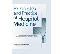 PRINCIPLES AND PRACTICE OF HOSPITAL MEDICINE: A Comprehensive Clinical Reference for Hospitalists • Internists • Residents • Advanced Practice Providers