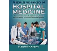 PRINCIPLES AND PRACTICE OF HOSPITAL MEDICINE: A Comprehensive Guide to Inpatient Care, Clinical Decision-Making, and Evidence-Based Management