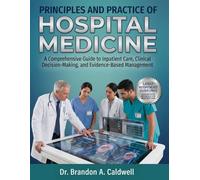 PRINCIPLES AND PRACTICE OF HOSPITAL MEDICINE: A Comprehensive Guide to Inpatient Care, Clinical Decision-Making, and Evidence-Based Management