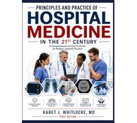 PRINCIPLES AND PRACTICE OF HOSPITAL MEDICINE IN THE 21ST CENTURY: A Comprehensive Clinical Textbook for Modern Inpatient Practice