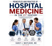 PRINCIPLES AND PRACTICE OF HOSPITAL MEDICINE IN THE 21ST CENTURY: A Comprehensive Clinical Textbook for Modern Inpatient Practice