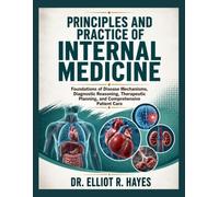Principles and Practice of Internal Medicine: Foundations of Disease Mechanisms, Diagnostic Reasoning, Therapeutic Planning, and Comprehensive Patient Care