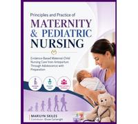 Principles and Practice of Maternity & Pediatric Nursing: Evidence-Based Maternal-Child Nursing Care from Antepartum Through Adolescence with Preparation