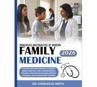 Principles and Practice of Modern Family Medicine 2026: Clinical Decision-Making, Evidence-Based Practice, and Comprehensive Primary Care for Physicians, Medical Students, and Healthcare Trainees