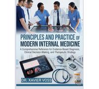 PRINCIPLES AND PRACTICE OF MODERN INTERNAL MEDICINE: A Comprehensive Reference for Evidence-Based Diagnosis, Clinical Decision-Making, and Therapeutic Strategy