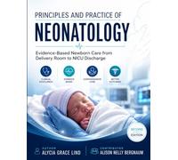 PRINCIPLES AND PRACTICE OF NEONATOLOGY: Evidence-Based Newborn Care from Delivery Room to NICU Discharge