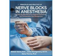 PRINCIPLES AND PRACTICE OF NERVE BLOCKS IN ANESTHESIA: A Step-by-Step Manual for Regional Techniques and Perioperative Pain Management