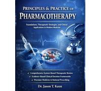 Principles and Practice of Pharmacotherapy: Foundations, Therapeutic Strategies, and Clinical Applications in Modern Medicine