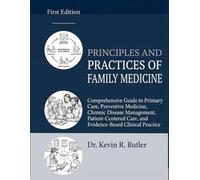 PRINCIPLES AND PRACTICES OF FAMILY MEDICINE: Comprehensive Guide to Primary Care, Preventive Medicine, Chronic Disease Management, Patient-Centered Care, and Evidence-Based Clinical Practice