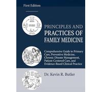 PRINCIPLES AND PRACTICES OF FAMILY MEDICINE: Comprehensive Guide to Primary Care, Preventive Medicine, Chronic Disease Management, Patient-Centered Care, and Evidence-Based Clinical Practice