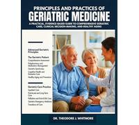 PRINCIPLES AND PRACTICES OF GERIATRIC MEDICINE: A Practical, Evidence-Based Guide to Comprehensive Geriatric Care, Clinical Decision-Making, and Healthy Aging