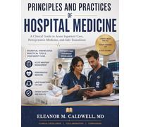 PRINCIPLES AND PRACTICES OF HOSPITAL MEDICINE: A Clinical Guide to Acute Inpatient Care, Perioperative Medicine, and Safe Transitions