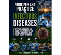Principles And Practices Of Infectious Diseases: Infection, Immunity, and Global Health Across the Clinical, Scientific, and Public Health Spectrum