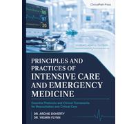 Principles and Practices of Intensive Care and Emergency Medicine: Essential Protocols and Clinical Frameworks for Resuscitation and Critical Care