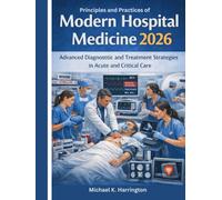 Principles and Practices of Modern Hospital Medicine 2026: Advanced Contemporary Approaches to Diagnosis, Treatment, and Patient-Centered Care