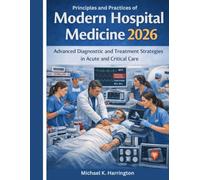 Principles and Practices of Modern Hospital Medicine 2026: Advanced Contemporary Approaches to Diagnosis, Treatment, and Patient-Centered Care