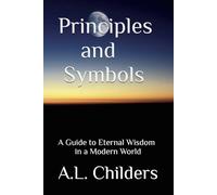 Principles and Symbols: A Guide to Eternal Wisdom in a Modern World