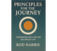 Principles for the Journey: Reminders for a Better Balanced Life