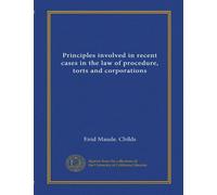Principles involved in recent cases in the law of procedure, torts and corporations