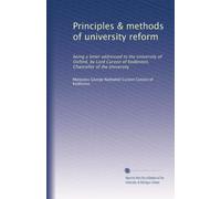 Principles & methods of university reform: being a letter addressed to the University of Oxford, by Lord Curzon of Kedleston, Chancellor of the University