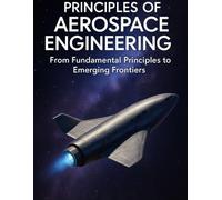Principles of Aerospace Engineering: From Fundamental Principles to Emerging Frontiers