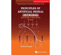 PRINCIPLES OF ARTIFICIAL NEURAL NETWORKS: BASIC DESIGNS TO DEEP LEARNING (4TH EDITION)*