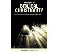 Principles of Biblical Christianity: The Commonly Unknown Jewels of the Bible